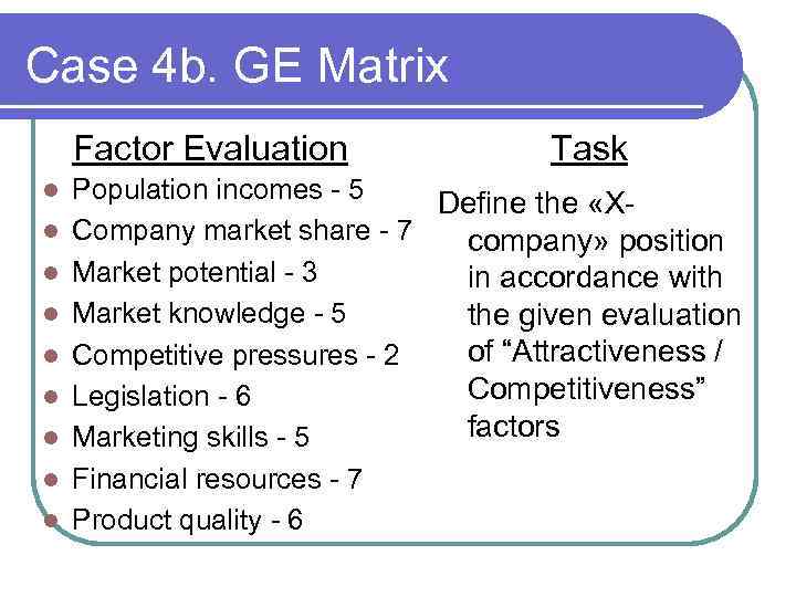 Case 4 b. GE Matrix Factor Evaluation l l l l l Task Population