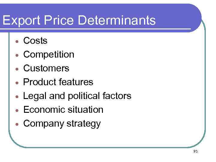 Export Price Determinants · · · · Costs Competition Customers Product features Legal and