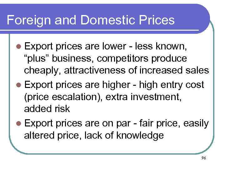 Foreign and Domestic Prices l Export prices are lower - less known, “plus” business,