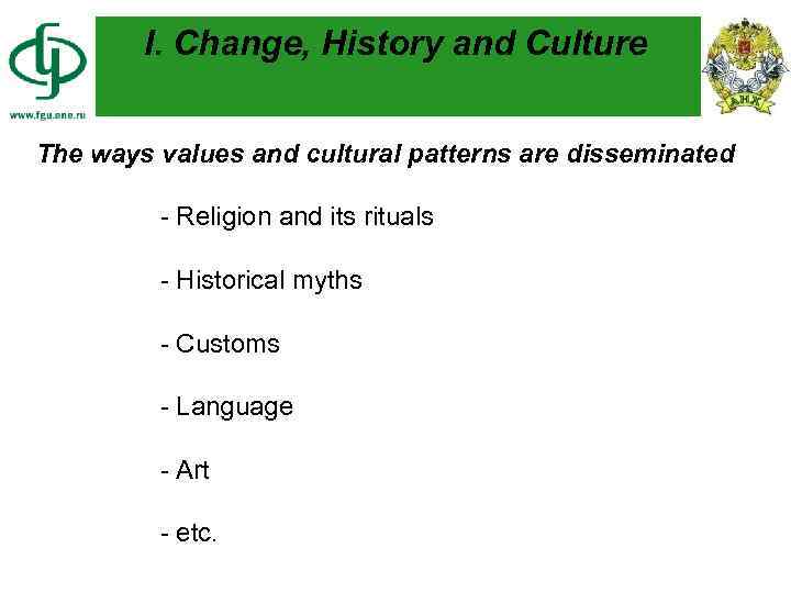 I. Change, History and Culture The ways values and cultural patterns are disseminated -