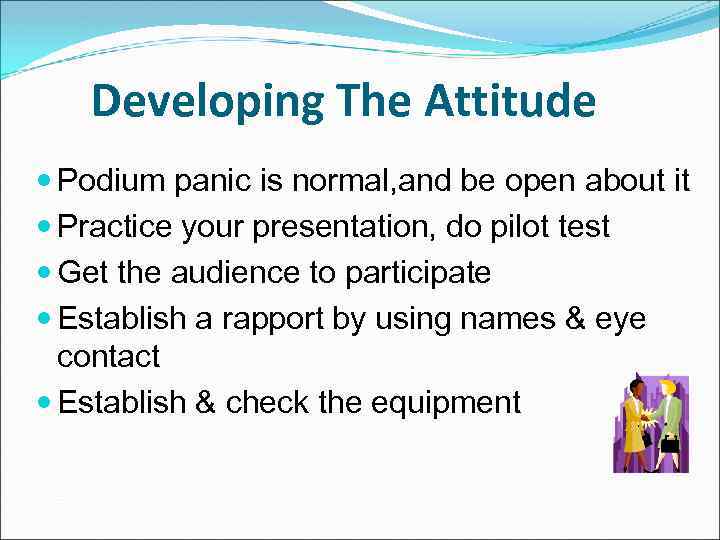 Developing The Attitude Podium panic is normal, and be open about it Practice your