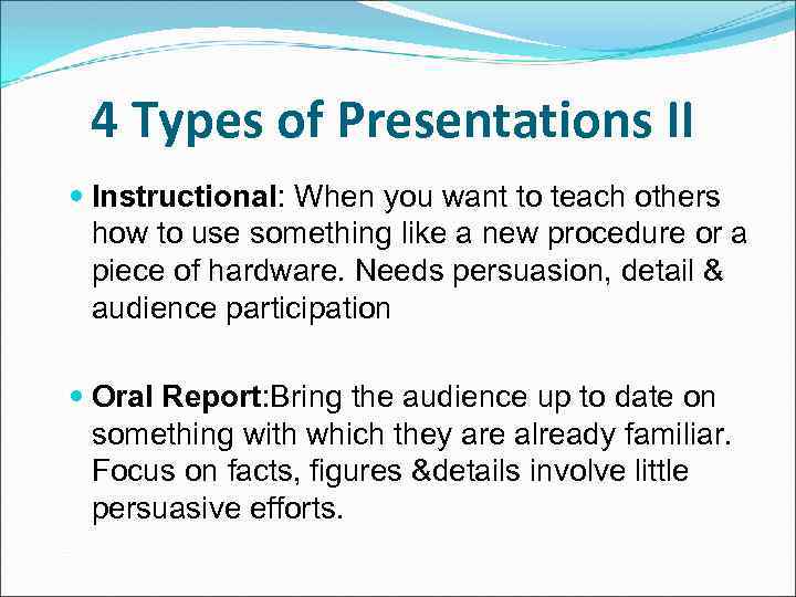 4 Types of Presentations II Instructional: When you want to teach others how to