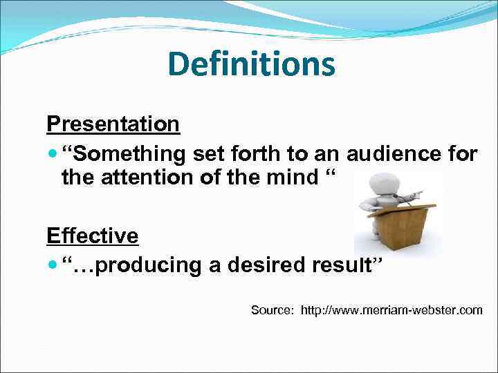 Definitions Presentation “Something set forth to an audience for the attention of the mind