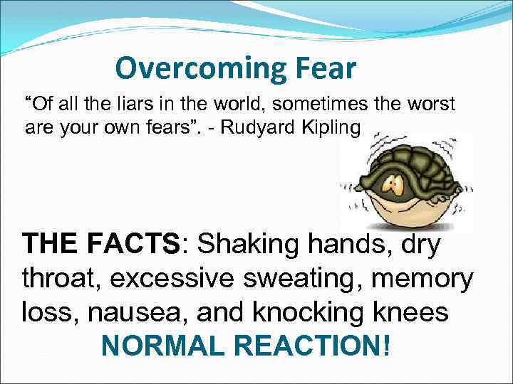 Overcoming Fear “Of all the liars in the world, sometimes the worst are your