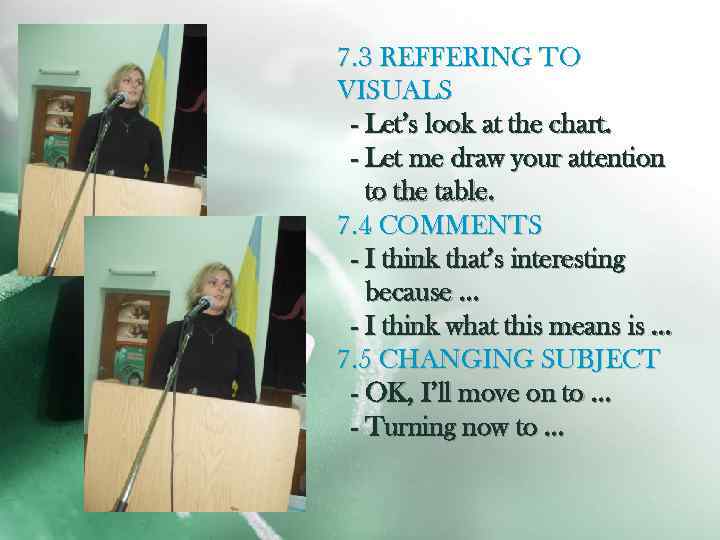 7. 3 REFFERING TO VISUALS - Let’s look at the chart. - Let me