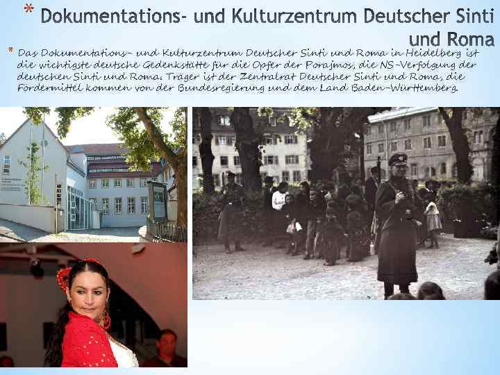* * Das Dokumentations- und Kulturzentrum Deutscher Sinti und Roma in Heidelberg ist die