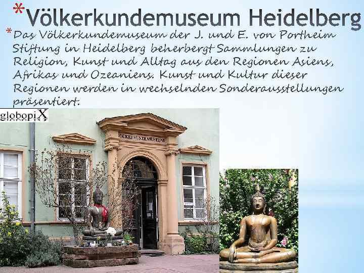 * * Das Völkerkundemuseum der J. und E. von Portheim Stiftung in Heidelberg beherbergt
