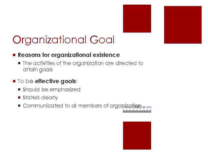 Organizational Goal ¡ Reasons for organizational existence ¡ The activities of the organization are