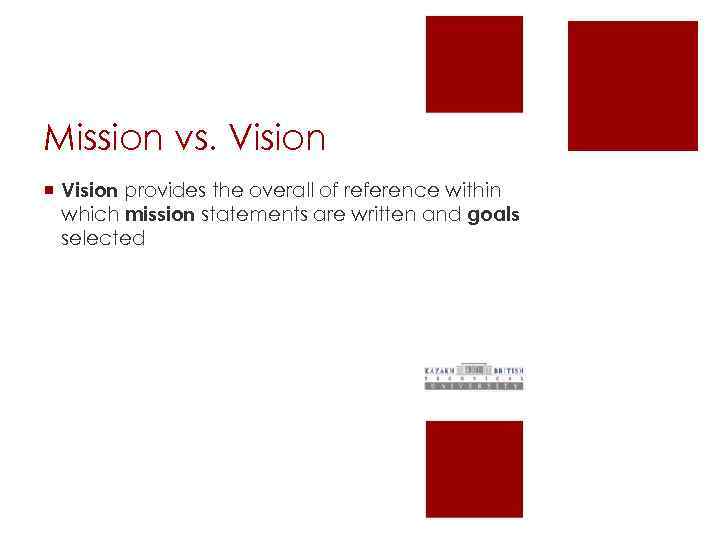 Mission vs. Vision ¡ Vision provides the overall of reference within which mission statements