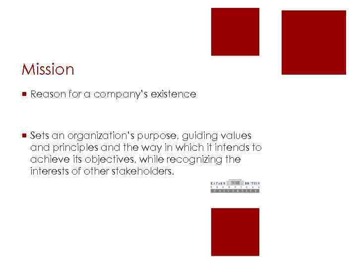 Mission ¡ Reason for a company’s existence ¡ Sets an organization’s purpose, guiding values