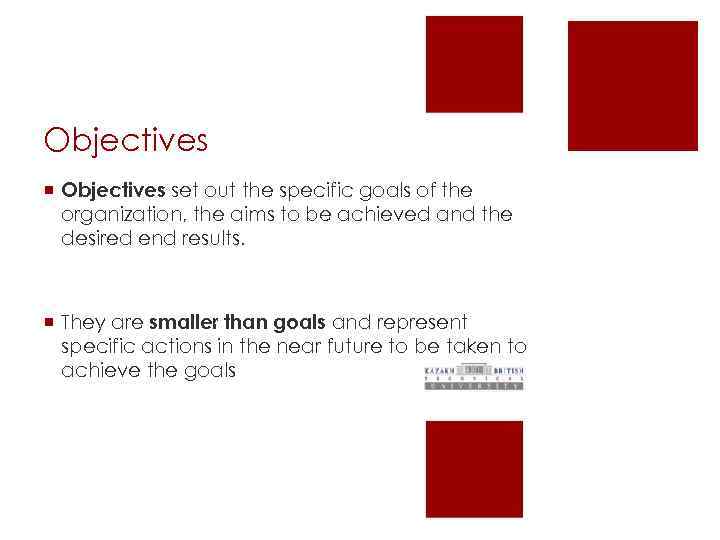 Objectives ¡ Objectives set out the specific goals of the organization, the aims to