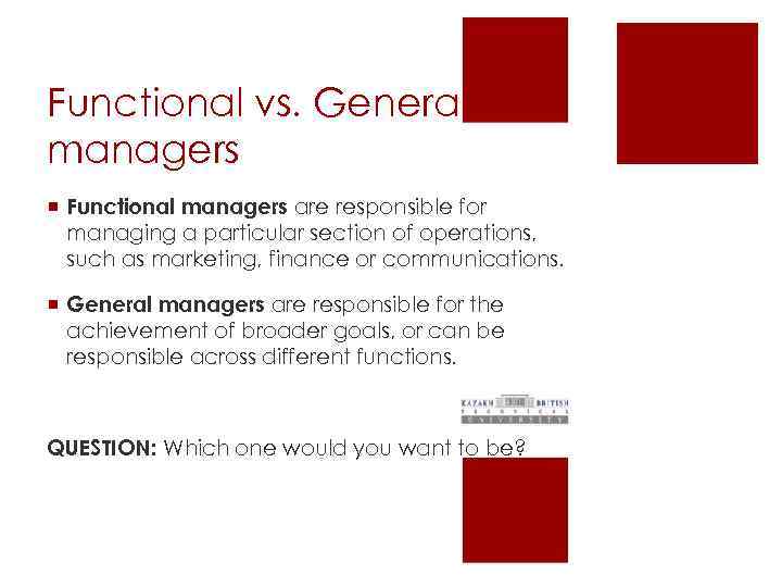 Functional vs. General managers ¡ Functional managers are responsible for managing a particular section