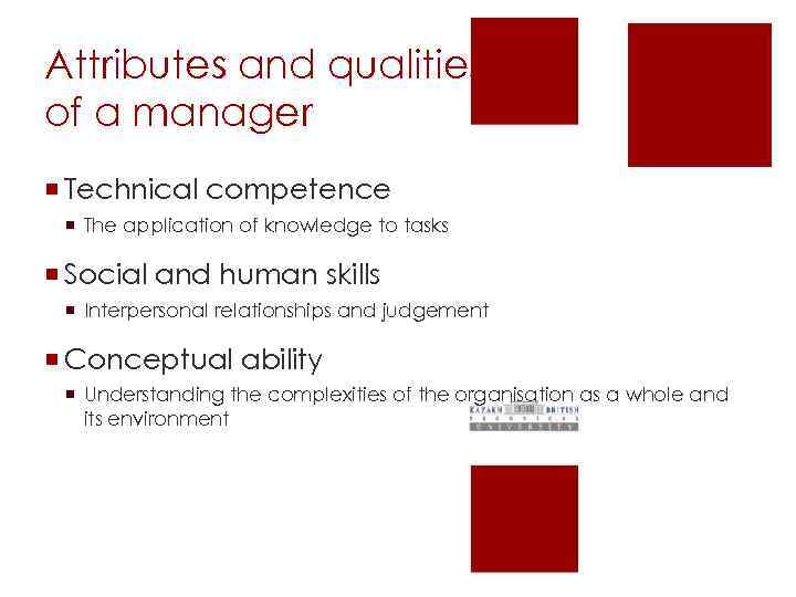 Attributes and qualities of a manager ¡ Technical competence ¡ The application of knowledge