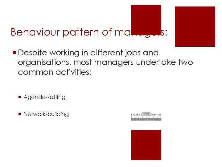 Behaviour pattern of managers: ¡ Despite working in different jobs and organisations, most managers