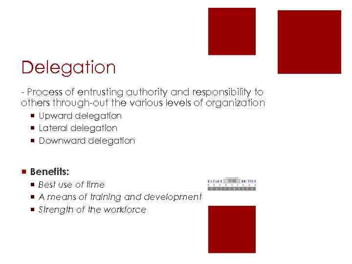 Delegation - Process of entrusting authority and responsibility to others through-out the various levels