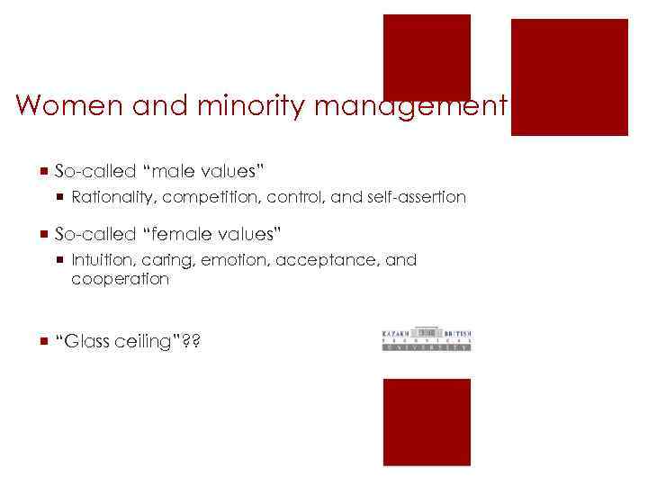 Women and minority management ¡ So-called “male values” ¡ Rationality, competition, control, and self-assertion