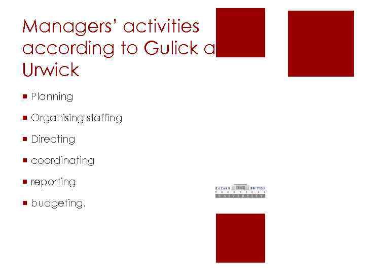 Managers’ activities according to Gulick and Urwick ¡ Planning ¡ Organising staffing ¡ Directing