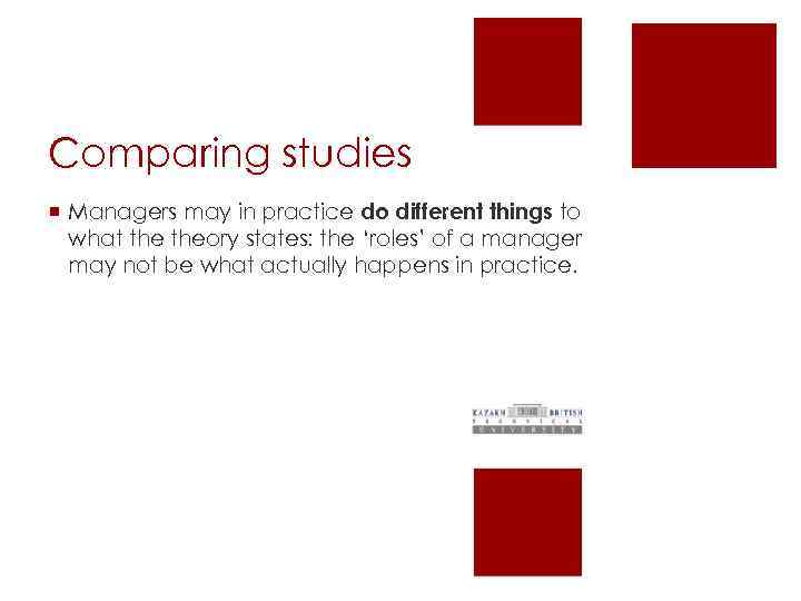 Comparing studies ¡ Managers may in practice do different things to what theory states: