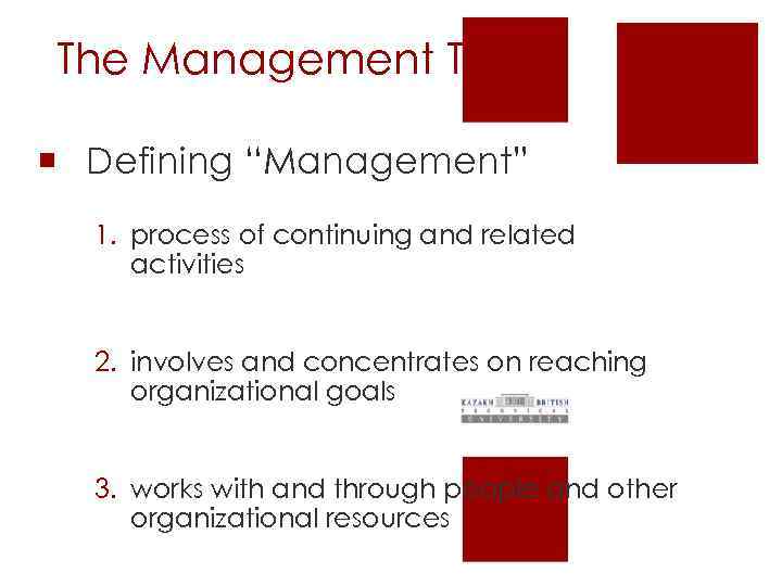 The Management Task ¡ Defining “Management” 1. process of continuing and related activities 2.