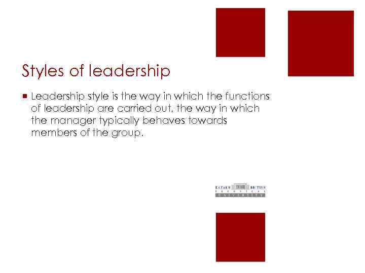 Styles of leadership ¡ Leadership style is the way in which the functions of