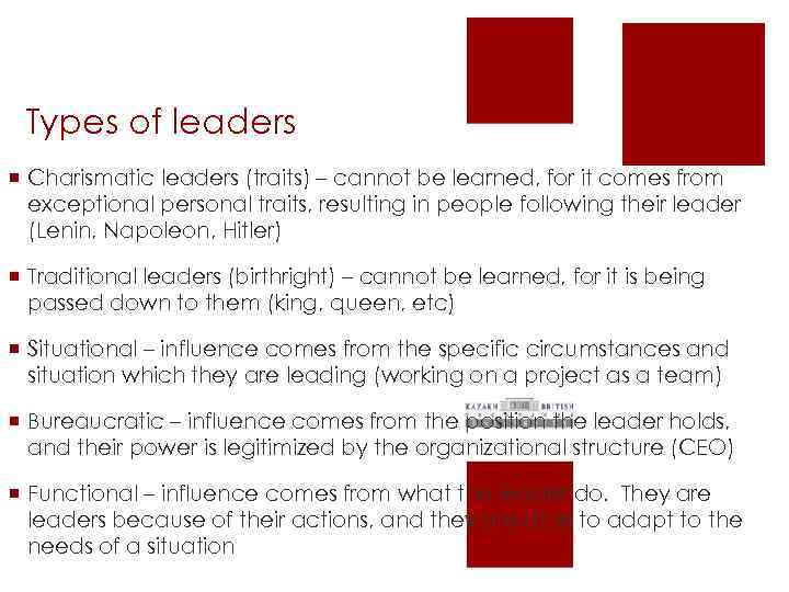 Types of leaders ¡ Charismatic leaders (traits) – cannot be learned, for it comes