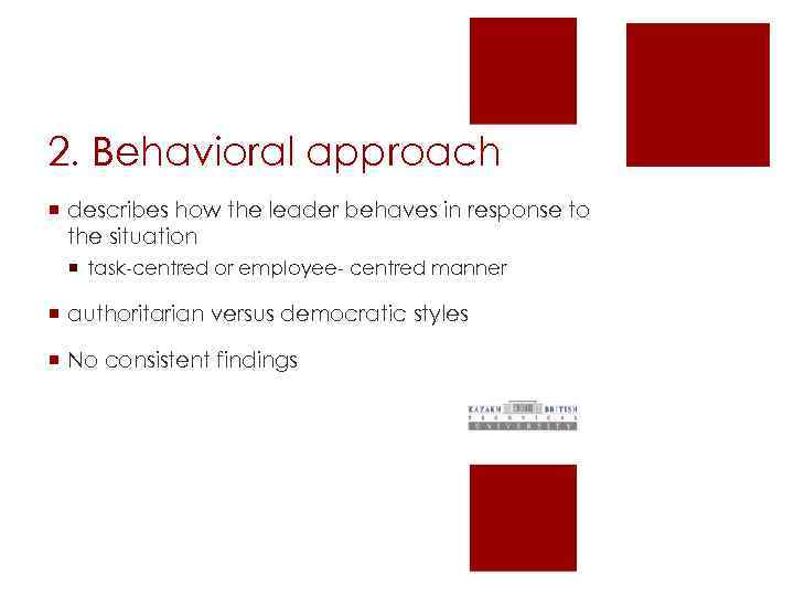 2. Behavioral approach ¡ describes how the leader behaves in response to the situation