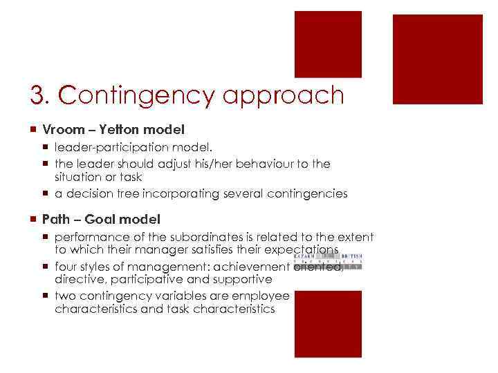 3. Contingency approach ¡ Vroom – Yetton model ¡ leader-participation model. ¡ the leader