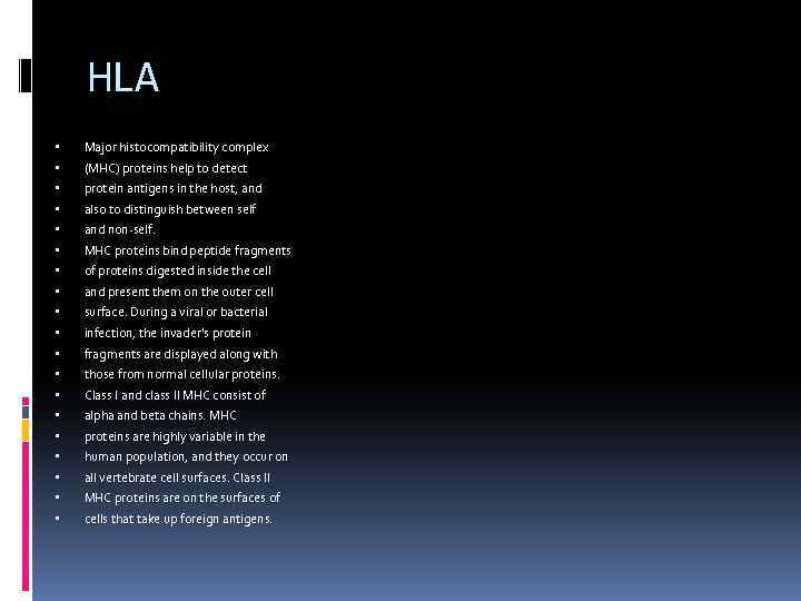 HLA Major histocompatibility complex (MHC) proteins help to detect protein antigens in the host,