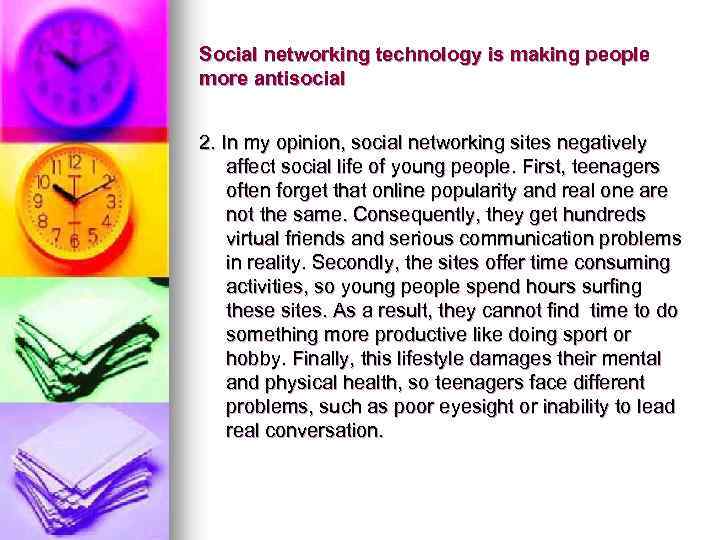 Social networking technology is making people more antisocial 2. In my opinion, social networking