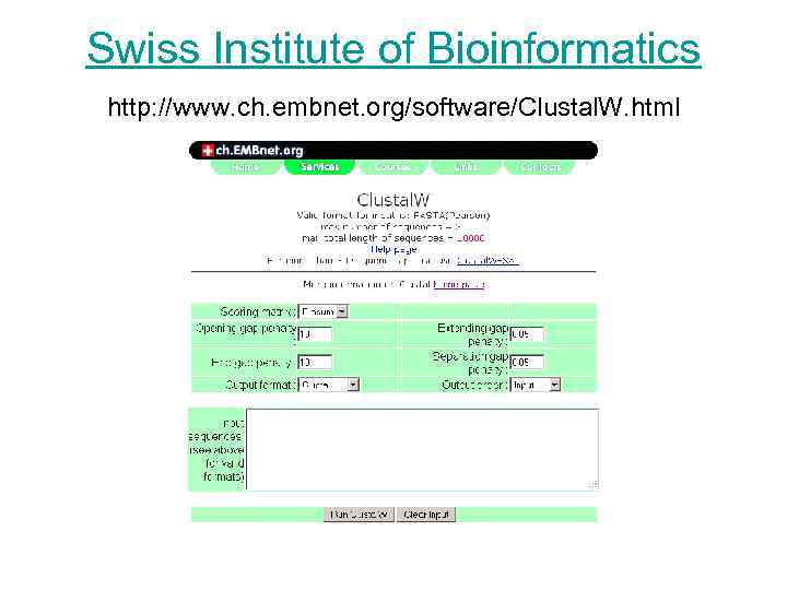 Swiss Institute of Bioinformatics http: //www. ch. embnet. org/software/Clustal. W. html 