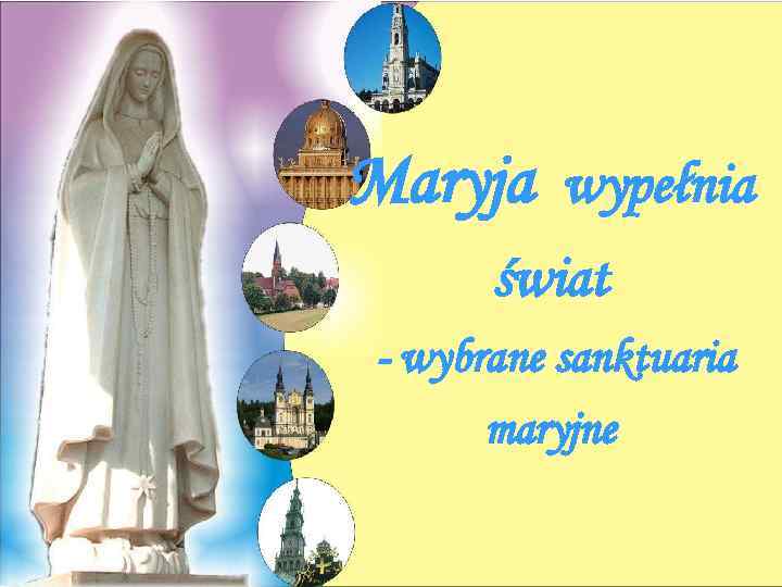 Maryja wypełnia świat - wybrane sanktuaria maryjne 