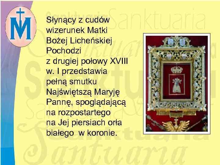 Słynący z cudów wizerunek Matki Bożej Licheńskiej Pochodzi z drugiej połowy XVIII w. I