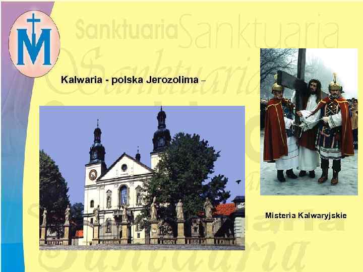Kalwaria - polska Jerozolima – Misteria Kalwaryjskie 