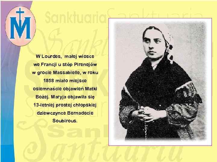 W Lourdes, małej wiosce we Francji u stóp Pirenejów w grocie Massabielle, w roku