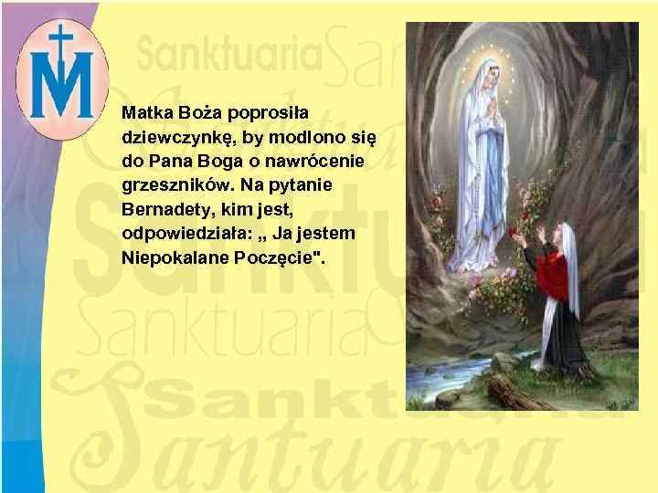 Matka Boża poprosiła dziewczynkę, by modlono się do Pana Boga o nawrócenie grzeszników. Na