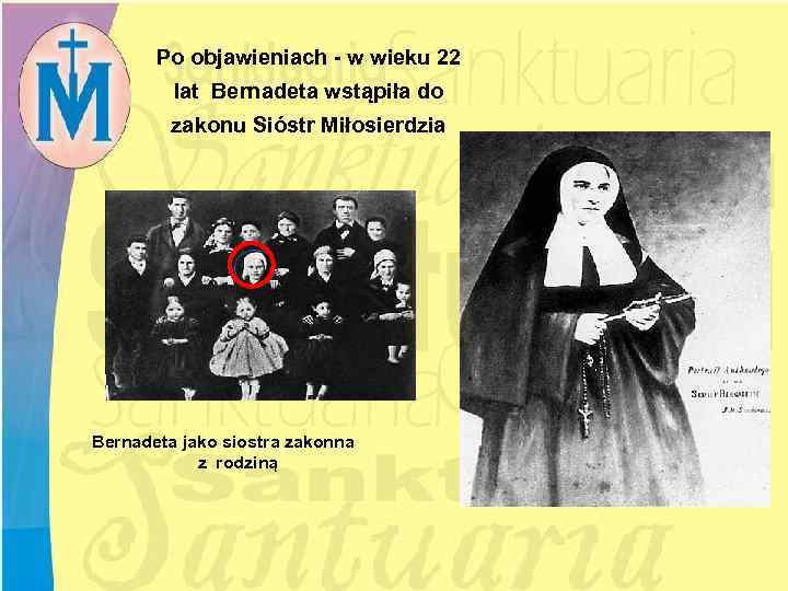 Po objawieniach - w wieku 22 lat Bernadeta wstąpiła do zakonu Sióstr Miłosierdzia Bernadeta