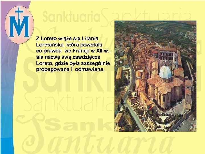 Z Loreto wiąże się Litania Loretańska, która powstała co prawda we Francji w XII