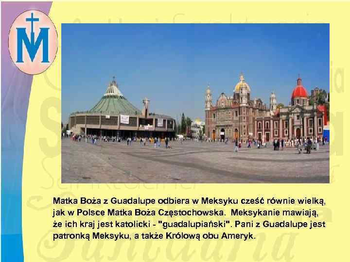 Matka Boża z Guadalupe odbiera w Meksyku cześć równie wielką, jak w Polsce Matka