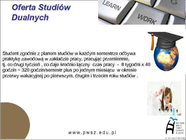 Oferta Studiów Dualnych Student zgodnie z planem studiów w każdym semestrze odbywa praktykę zawodową