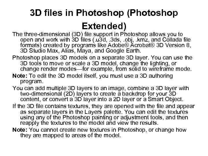 3 D files in Photoshop (Photoshop Extended) The three-dimensional (3 D) file support in