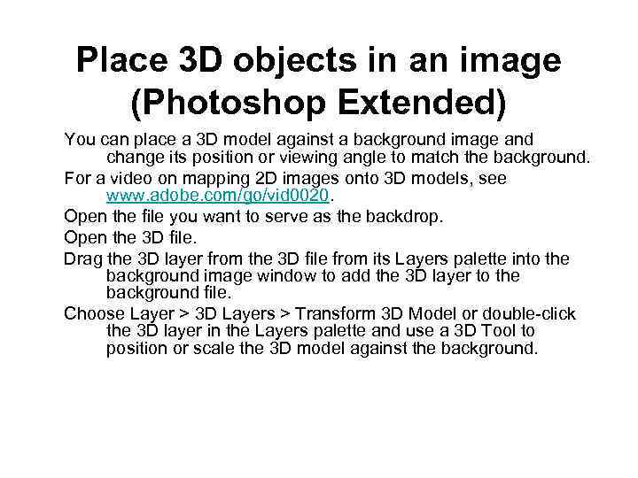 Place 3 D objects in an image (Photoshop Extended) You can place a 3