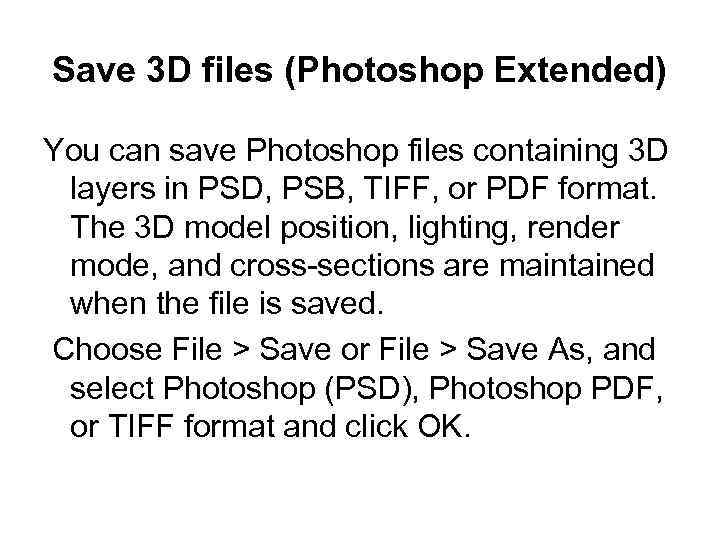 Save 3 D files (Photoshop Extended) You can save Photoshop files containing 3 D