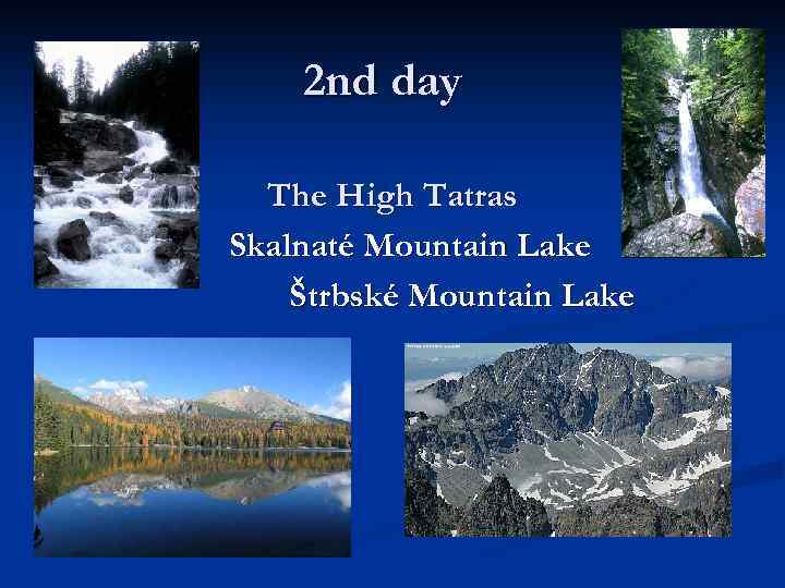 2 nd day The High Tatras Skalnaté Mountain Lake Štrbské Mountain Lake 