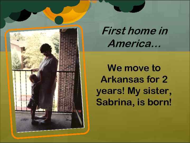 First home in America… We move to Arkansas for 2 years! My sister, Sabrina,