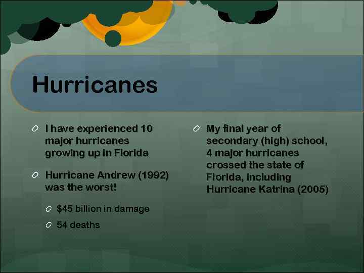 Hurricanes I have experienced 10 major hurricanes growing up in Florida Hurricane Andrew (1992)