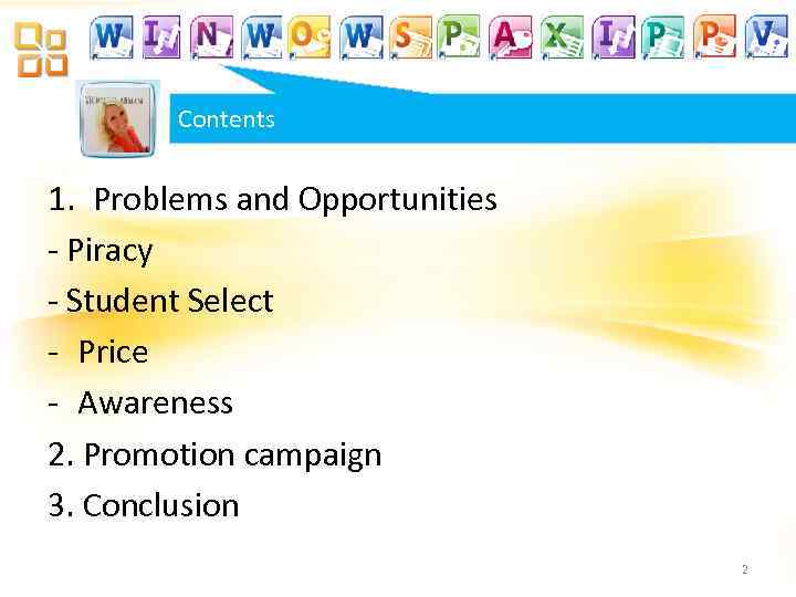 Contents 1. Problems and Opportunities - Piracy - Student Select - Price - Awareness