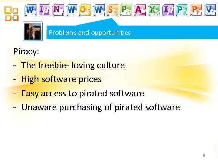 Problems and opportunities Piracy: - The freebie- loving culture - High software prices -