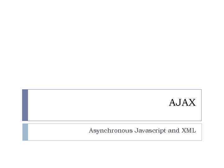 AJAX Asynchronous Javascript and XML 