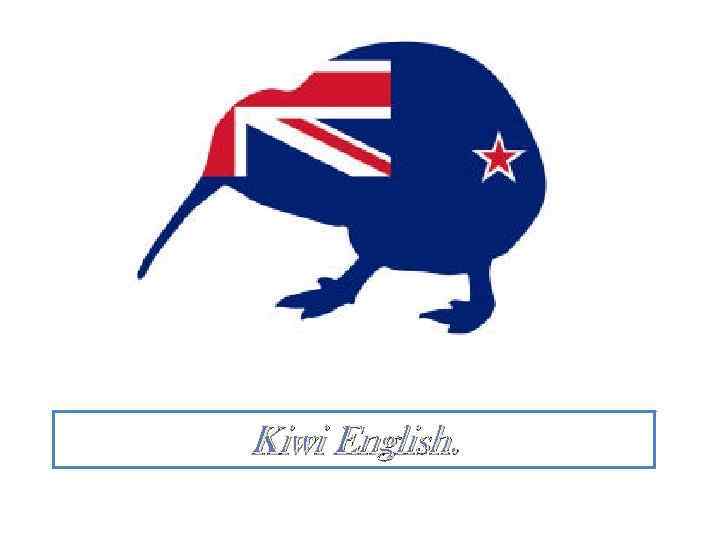 Kiwi English. 