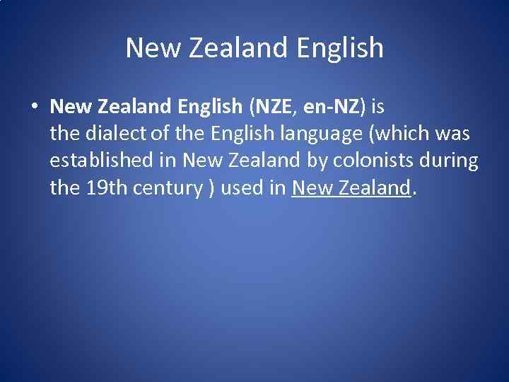 New Zealand English • New Zealand English (NZE, en-NZ) is the dialect of the